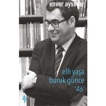 Elli Yaşa Buruk Günce 46 - Enver Aysever
