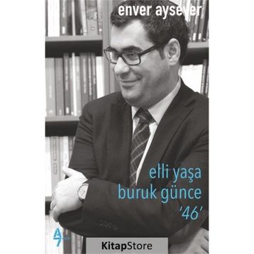 Elli Yaşa Buruk Günce 46 - Enver Aysever