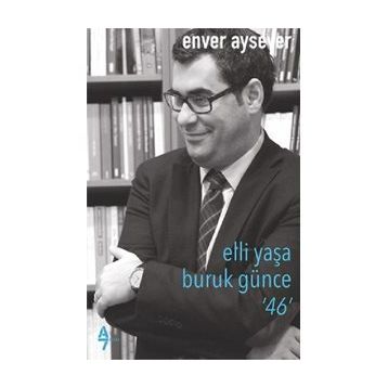 Elli Yaşa Buruk Günce 46 - Enver Aysever