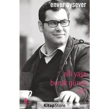 Elli Yaşa Buruk Günce 47 - Enver Aysever