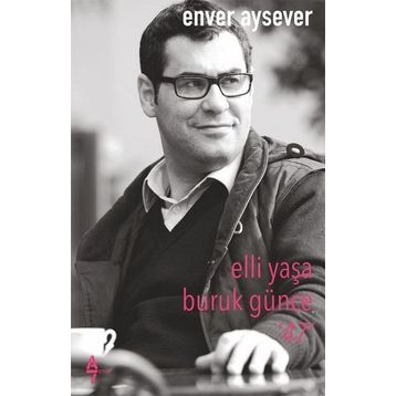 Elli Yaşa Buruk Günce 47 - Enver Aysever