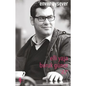 Elli Yaşa Buruk Günce 47 - Enver Aysever