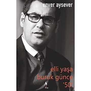 Elli Yaşa Buruk Günce 50 Enver Aysever