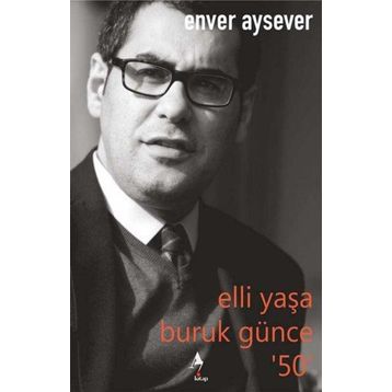 Elli Yaşa Buruk Günce 50 Enver Aysever