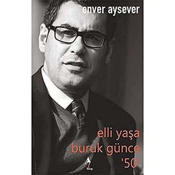 Elli Yaşa Buruk Günce 50 Enver Aysever