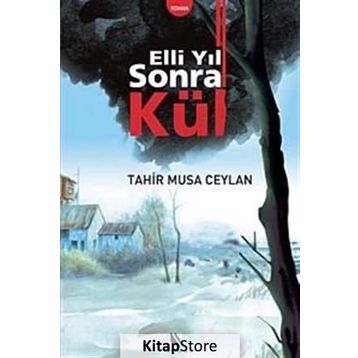 ELLI YIL SONRA KÜL - TAHIR MUSA CEYLAN