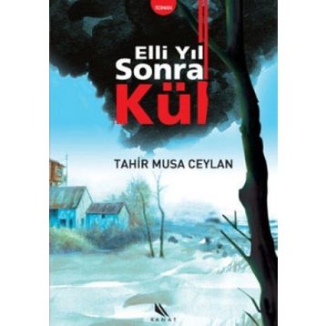 ELLI YIL SONRA KÜL - TAHIR MUSA CEYLAN