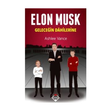 Elon Musk Geleceğin Dahilerine - Ashlee Vance