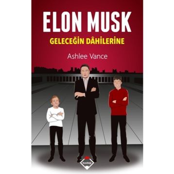 Elon Musk Geleceğin Dahilerine - Ashlee Vance