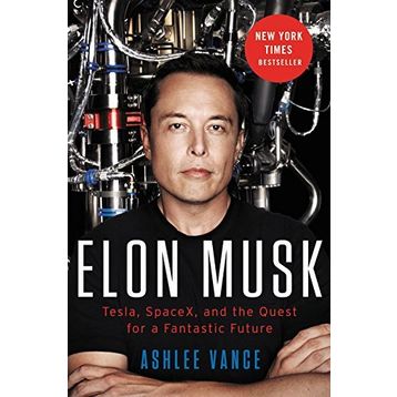 Elon Musk : Tesla, Spacex, and the Quest for a Fantastic Future - Ashlee Vance