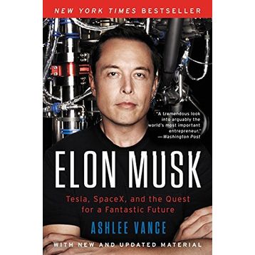 Elon Musk : Tesla, Spacex, and the Quest for a Fantastic Future - Ashlee Vance