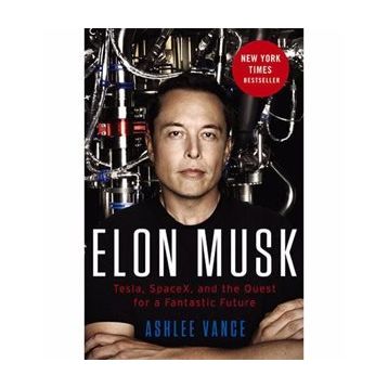 Elon Musk : Tesla, Spacex, and the Quest for a Fantastic Future - Ashlee Vance