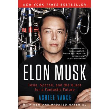 Elon Musk : Tesla, Spacex, and the Quest for a Fantastic Future - Ashlee Vance
