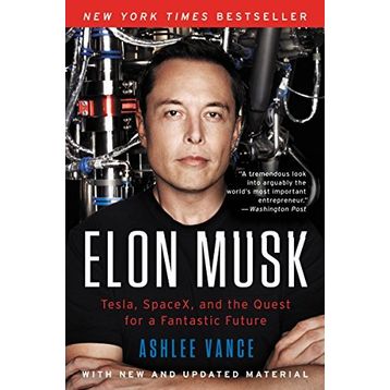 Elon Musk : Tesla, Spacex, and the Quest for a Fantastic Future - Ashlee Vance