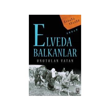 ELVEDA BALKANLAR UNUTULAN VATAN - İSMAİL BILGIN