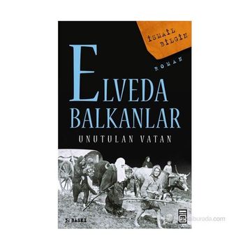ELVEDA BALKANLAR UNUTULAN VATAN - İSMAİL BILGIN