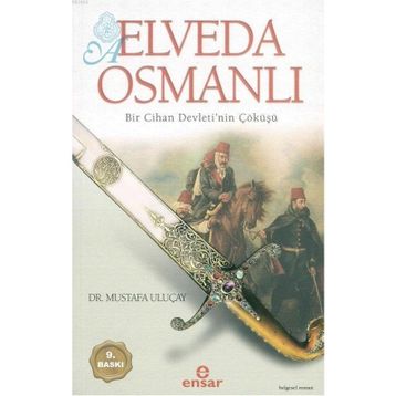 ELVEDA OSMANLI BIR CIHAN DEVLETI´NIN ÇÖKÜŞÜ - MUSTAFA ULUÇAY