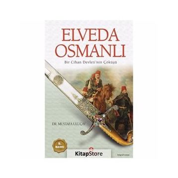 ELVEDA OSMANLI BIR CIHAN DEVLETI´NIN ÇÖKÜŞÜ - MUSTAFA ULUÇAY
