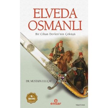 ELVEDA OSMANLI BIR CIHAN DEVLETI´NIN ÇÖKÜŞÜ - MUSTAFA ULUÇAY