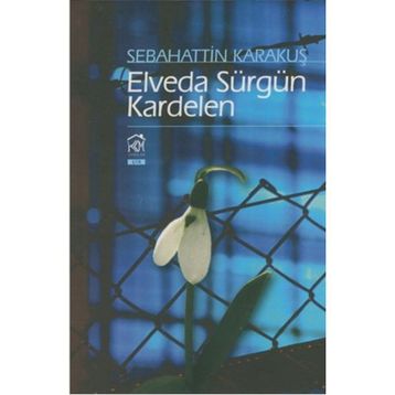 Elveda Sürgün Kardelen - Sebahattin Karakuş