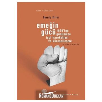 EMEĞİN GÜCÜ 1870'TEN GÜNÜMÜZE İŞÇİ HAREKETLERI VE KÜRESELLEŞME - BEVERLY SILVER