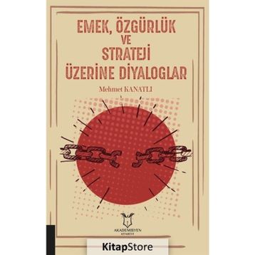 Emek Özgürlük ve Strateji Üzerine Diyaloglar - Mehmet Kanatlı