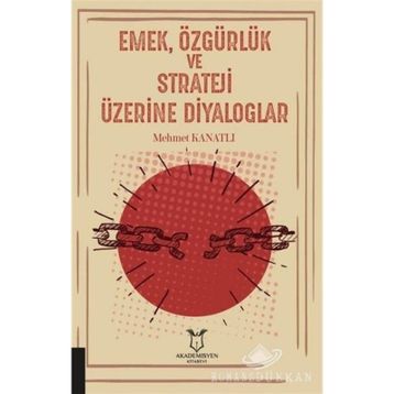 Emek Özgürlük ve Strateji Üzerine Diyaloglar - Mehmet Kanatlı
