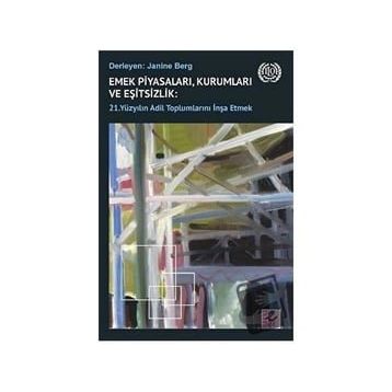 Emek Piyasaları Kurumları ve Eşitsizlik - 21. Yüzyılın Adil Toplumlarını İnşa Etmek - Janine Berg