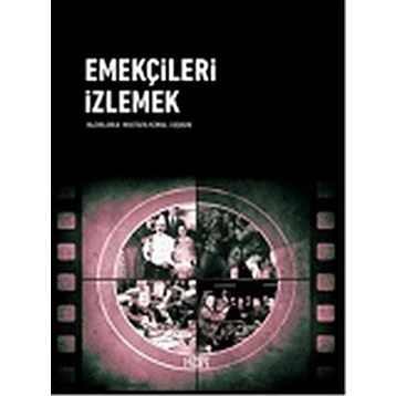 Emekçileri İzlemek - Mustafa Kemal Coşkun