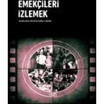 Emekçileri İzlemek - Mustafa Kemal Coşkun