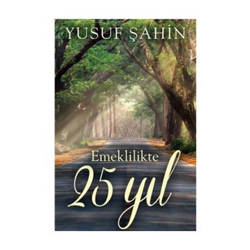 Emeklilikte 25 Yıl - Yusuf Şahin
