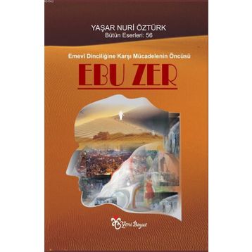Emevi Dinciliğine Karşı Mücadelenin Öncüsü Ebuzer - Yaşar Nuri Öztürk