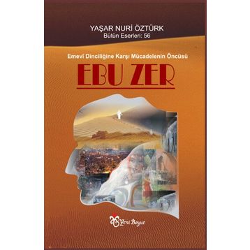 Emevi Dinciliğine Karşı Mücadelenin Öncüsü Ebuzer - Yaşar Nuri Öztürk
