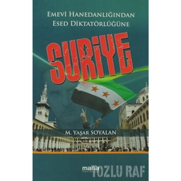 EMEVI HANEDANLIĞINDAN ESED DIKTATÖRLÜĞÜNE SURIYE - M. YAŞAR SOYALAN