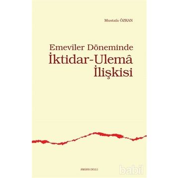 EMEVILER DÖNEMİNDE İKTİDAR- ULEMA İLİŞKİSİ - MUSTAFA ÖZKAN