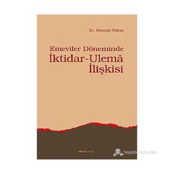 EMEVILER DÖNEMİNDE İKTİDAR- ULEMA İLİŞKİSİ - MUSTAFA ÖZKAN