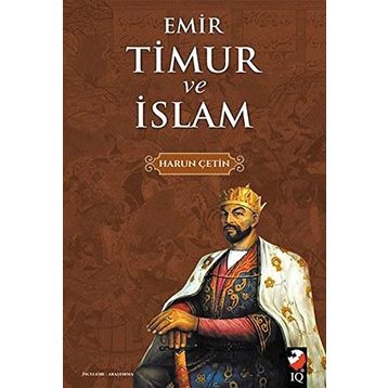 Emir Timur ve İslam - Harun Çetin