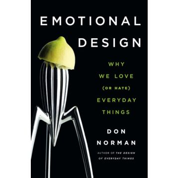 Emotional Design Why We Love (or Hate) Everyday Things - Don Norman