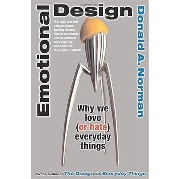 Emotional Design Why We Love (or Hate) Everyday Things - Don Norman