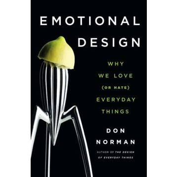 Emotional Design Why We Love (or Hate) Everyday Things - Don Norman