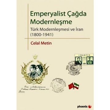 EMPERYALIST ÇAĞDA MODERNLEŞME TÜRK MODERNLEŞMESI VE İRAN (1800-1941) - CELAL METIN