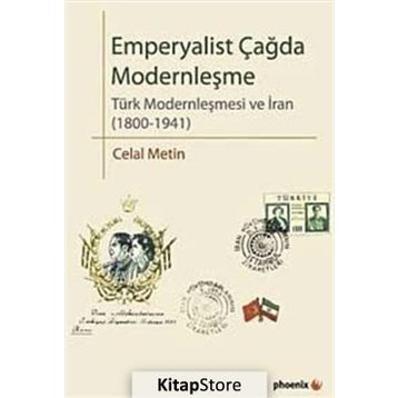 EMPERYALIST ÇAĞDA MODERNLEŞME TÜRK MODERNLEŞMESI VE İRAN (1800-1941) - CELAL METIN
