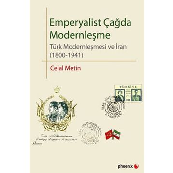 EMPERYALIST ÇAĞDA MODERNLEŞME TÜRK MODERNLEŞMESI VE İRAN (1800-1941) - CELAL METIN