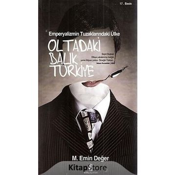 EMPERYALIZMIN TUZAKLARINDAKİ ÜLKE OLTADAKI BALIK TÜRKİYE - M. EMIN DEĞER