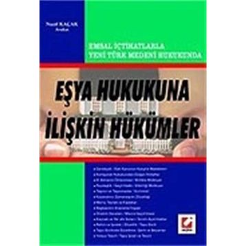 EMSAL İÇTİHATLARLA YENI TÜRK MEDENI HUKUKUNUN EŞYA HUKUKUNA İLİŞKİN HÜKÜMLERİ - NAZIF KAÇAK