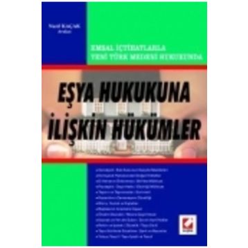 EMSAL İÇTİHATLARLA YENI TÜRK MEDENI HUKUKUNUN EŞYA HUKUKUNA İLİŞKİN HÜKÜMLERİ - NAZIF KAÇAK