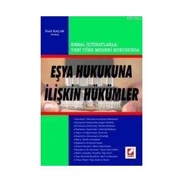 EMSAL İÇTİHATLARLA YENI TÜRK MEDENI HUKUKUNUN EŞYA HUKUKUNA İLİŞKİN HÜKÜMLERİ - NAZIF KAÇAK