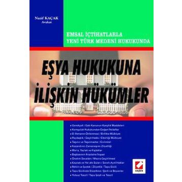 EMSAL İÇTİHATLARLA YENI TÜRK MEDENI HUKUKUNUN EŞYA HUKUKUNA İLİŞKİN HÜKÜMLERİ - NAZIF KAÇAK