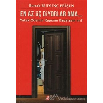 EN AZ ÜÇ DIYORLAR AMA... YATAK ODAMIN KAPISINI KAPATSAM MI? - BERRAK BUDUNÇ ERİŞEN
