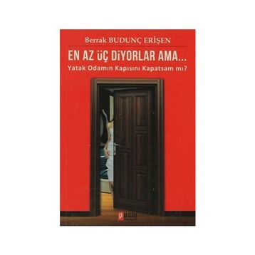 EN AZ ÜÇ DIYORLAR AMA... YATAK ODAMIN KAPISINI KAPATSAM MI? - BERRAK BUDUNÇ ERİŞEN